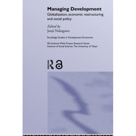 Managing Development: Globalization, Economic Restructuring and Social Policy