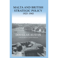 Malta and British Strategic Policy, 1925-43