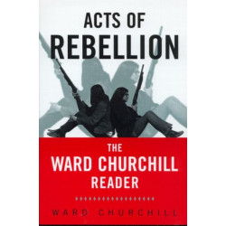 Acts of Rebellion: The Ward Churchill Reader
