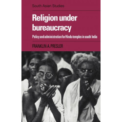 Religion under Bureaucracy: Policy and Administration for Hindu Temples in South India