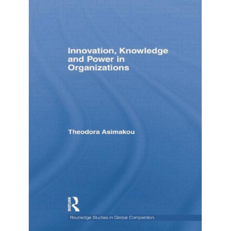 Innovation, Knowledge and Power in Organizations