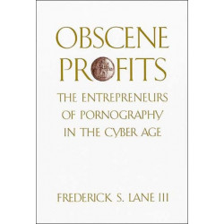 Obscene Profits: Entrepreneurs of Pornography in the Cyber Age