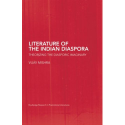 The Literature of the Indian Diaspora: Theorizing the Diasporic Imaginary