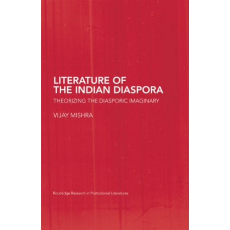 The Literature of the Indian Diaspora: Theorizing the Diasporic Imaginary