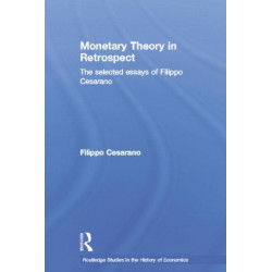 Monetary Theory in Retrospect: The Selected Essays of Filippo Cesarano