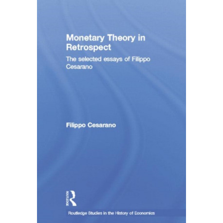 Monetary Theory in Retrospect: The Selected Essays of Filippo Cesarano