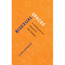 Bisexual Spaces: A Geography of Sexuality and Gender