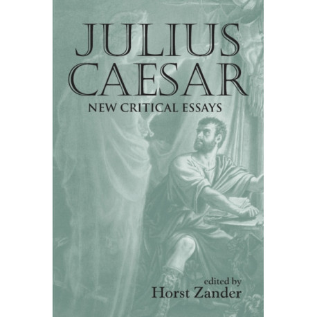 Julius Caesar: New Critical Essays