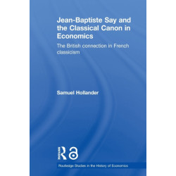Jean-Baptiste Say and the Classical Canon in Economics: The British Connection in French Classicism