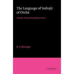 The Language of Indrajit of Orcha: A Study of Early Braj Bhasa Prose