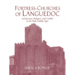 Fortress-Churches of Languedoc: Architecture, Religion and Conflict in the High Middle Ages