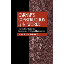 Carnap's Construction of the World: The Aufbau and the Emergence of Logical Empiricism