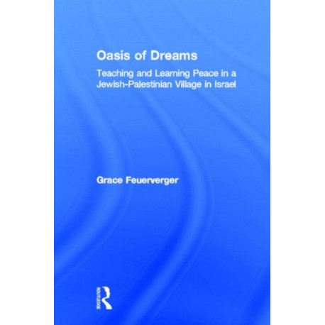Oasis of Dreams: Teaching and Learning Peace in a Jewish-Palestinian Village in Israel