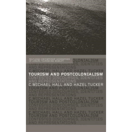 Tourism and Postcolonialism: Contested Discourses, Identities and Representations