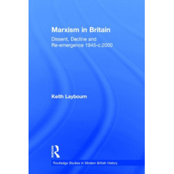Marxism in Britain: Dissent, Decline and Re-emergence 1945-c.2000