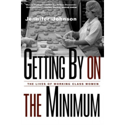 Getting By on the Minimum: The Lives of Working-Class Women