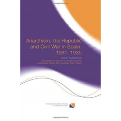 Anarchism, the Republic and Civil War in Spain: 1931-1939