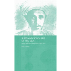 Sufis and Scholars of the Sea: Family Networks in East Africa, 1860-1925