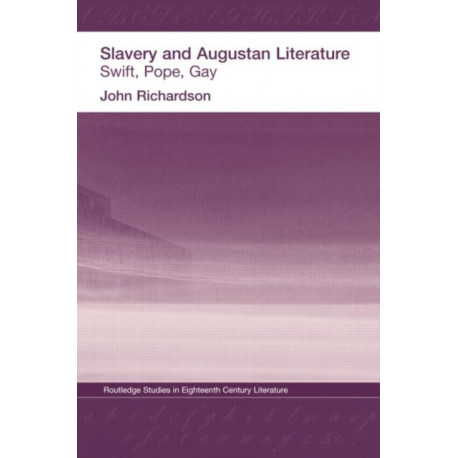 Slavery and Augustan Literature: Swift, Pope and Gay