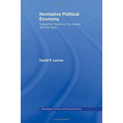 Normative Political Economy: Subjective Freedom, the Market and the State