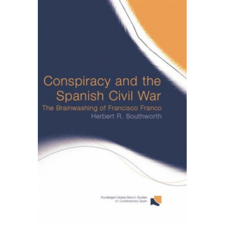 Conspiracy and the Spanish Civil War: The Brainwashing of Francisco Franco