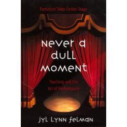 Never A Dull Moment: Teaching and the Art of Performance