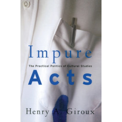 Impure Acts: The Practical Politics of Cultural Studies