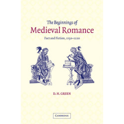 The Beginnings of Medieval Romance: Fact and Fiction, 1150–1220
