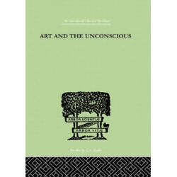 Art And The Unconscious: A Psychological Approach to a Problem of Philosophy