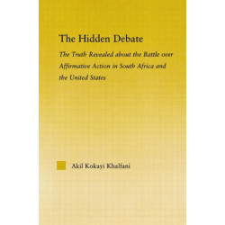 The Hidden Debate: The Truth Revealed about the Battle over Affirmative Action in South Africa and the United States