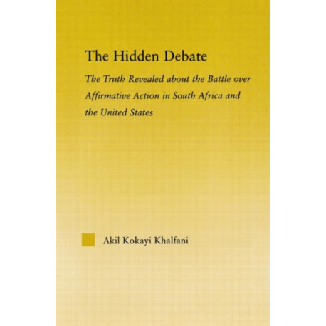 The Hidden Debate: The Truth Revealed about the Battle over Affirmative Action in South Africa and the United States