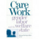 Care Work: Gender, Labor, and the Welfare State