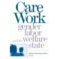 Care Work: Gender, Labor, and the Welfare State