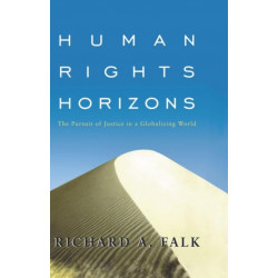 Human Rights Horizons: The Pursuit of Justice in a Globalizing World