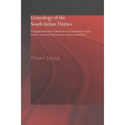 Genealogy of the South Indian Deities: An English Translation of Bartholomaus Ziegenbalg's Original German Manuscript with a Textual Analysis and Glossary