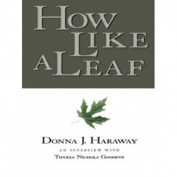 How Like a Leaf: An Interview with Donna Haraway