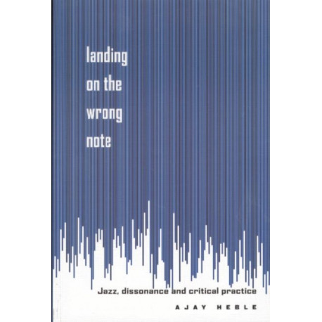 Landing on the Wrong Note: Jazz, Dissonance, and Critical Practice
