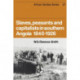 Slaves, Peasants and Capitalists in Southern Angola 1840-1926