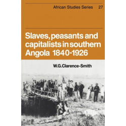 Slaves, Peasants and Capitalists in Southern Angola 1840-1926