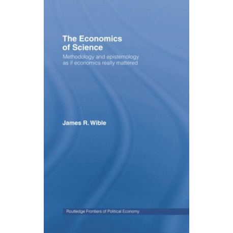 The Economics of Science: Methodology and Epistemology as if Economics Really Mattered