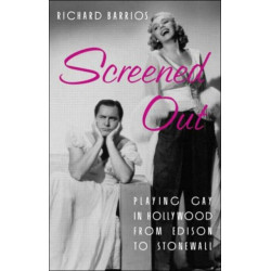 Screened Out: Playing Gay in Hollywood from Edison to Stonewall