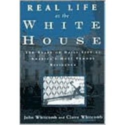 Real Life at the White House: 200 Years of Daily Life at America's Most Famous Residence