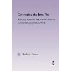 Contesting the Iron Fist: Advocacy Networks and Police Violence in Democratic Argentina and Chile