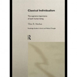 Classical Individualism: The Supreme Importance of Each Human Being