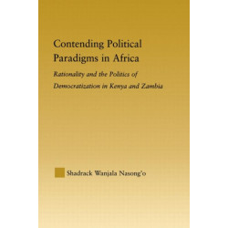 Contending Political Paradigms in Africa: Rationality and the Politics of Democratization in Kenya and Zambia