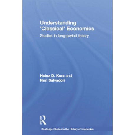 Understanding 'Classical' Economics: Studies in Long Period Theory
