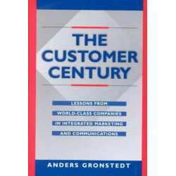 The Customer Century: Lessons from World Class Companies in Integrated Communications