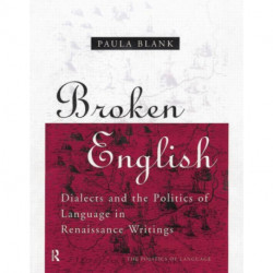 Broken English: Dialects and the Politics of Language in Renaissance Writings