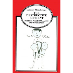 The Destructive Element: British Psychoanalysis and Modernism