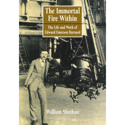 The Immortal Fire Within: The Life and Work of Edward Emerson Barnard